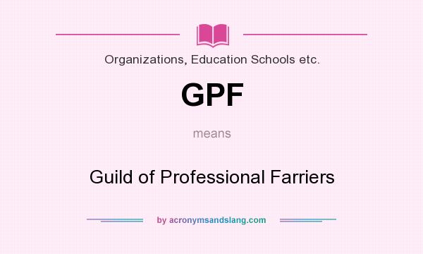 What does GPF mean? It stands for Guild of Professional Farriers