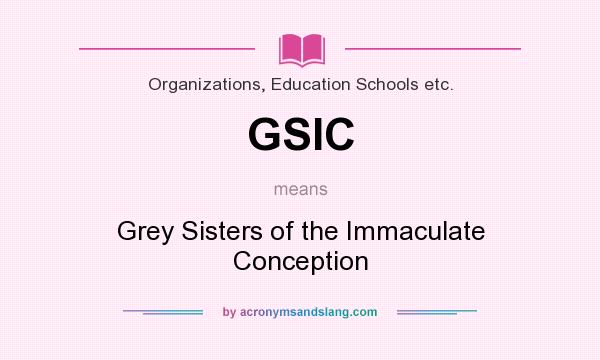 What does GSIC mean? It stands for Grey Sisters of the Immaculate Conception