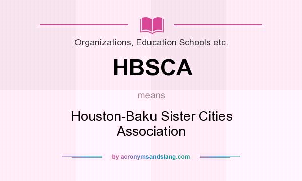 What does HBSCA mean? It stands for Houston-Baku Sister Cities Association