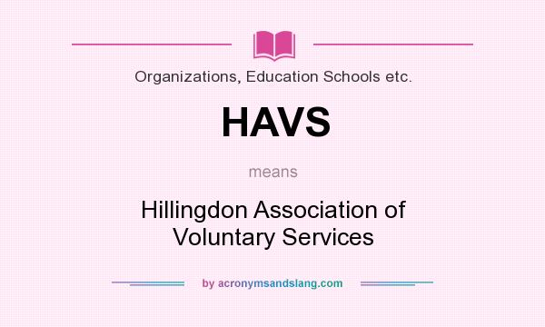 What does HAVS mean? It stands for Hillingdon Association of Voluntary Services