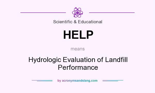 What does HELP mean? It stands for Hydrologic Evaluation of Landfill Performance
