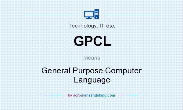What does GPCL mean? It stands for General Purpose Computer Language