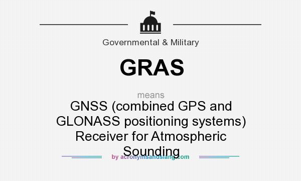 What does GRAS mean? It stands for GNSS (combined GPS and GLONASS positioning systems) Receiver for Atmospheric Sounding