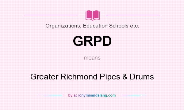 What does GRPD mean? It stands for Greater Richmond Pipes & Drums