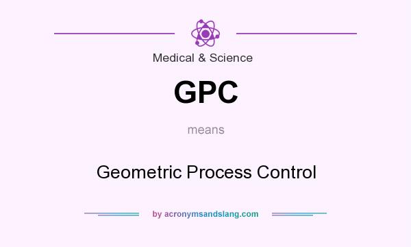 What does GPC mean? It stands for Geometric Process Control