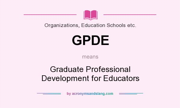 What does GPDE mean? It stands for Graduate Professional Development for Educators