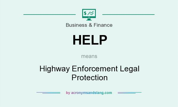 What does HELP mean? It stands for Highway Enforcement Legal Protection