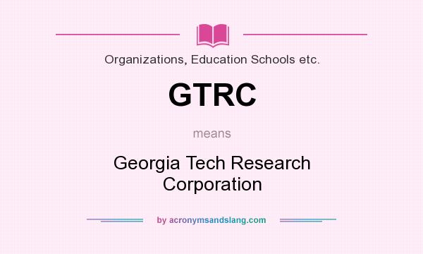 What does GTRC mean? It stands for Georgia Tech Research Corporation