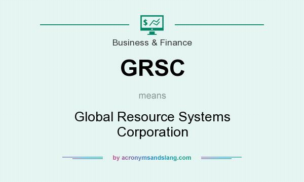 What does GRSC mean? It stands for Global Resource Systems Corporation