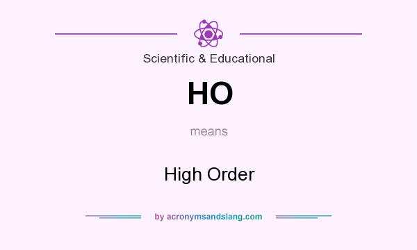 What does HO mean? It stands for High Order