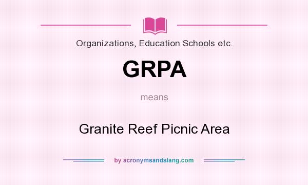 What does GRPA mean? It stands for Granite Reef Picnic Area