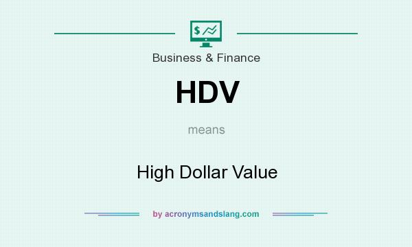 What does HDV mean? It stands for High Dollar Value