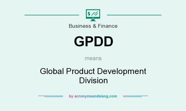 What does GPDD mean? It stands for Global Product Development Division