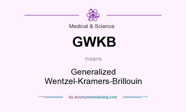 What does GWKB mean? It stands for Generalized Wentzel-Kramers-Brillouin