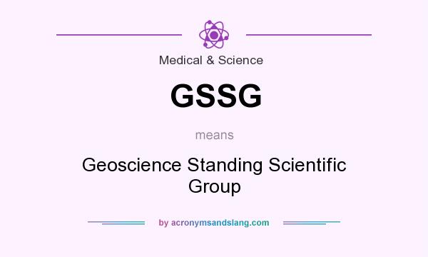 What does GSSG mean? It stands for Geoscience Standing Scientific Group