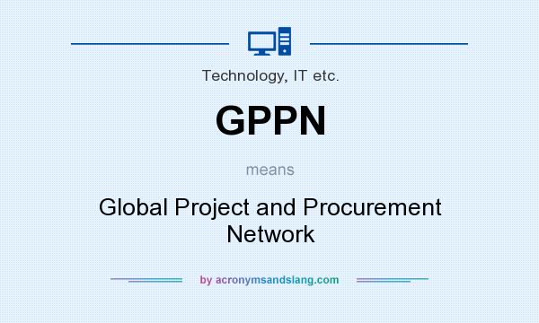 What does GPPN mean? It stands for Global Project and Procurement Network