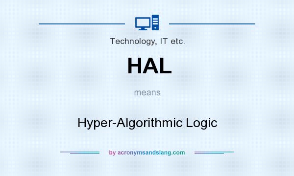 What does HAL mean? It stands for Hyper-Algorithmic Logic