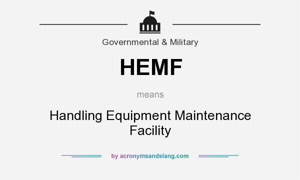 What does HEMF mean? It stands for Handling Equipment Maintenance Facility