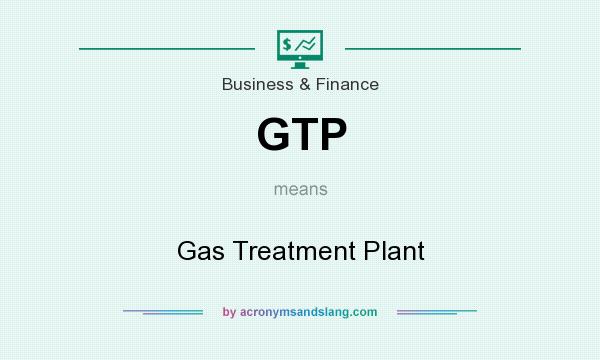 What does GTP mean? It stands for Gas Treatment Plant