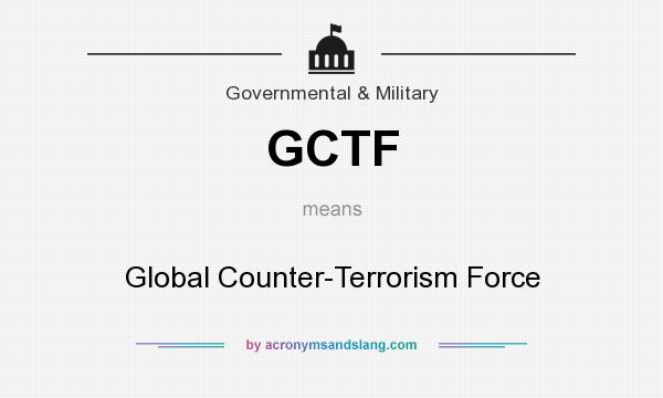 What does GCTF mean? It stands for Global Counter-Terrorism Force