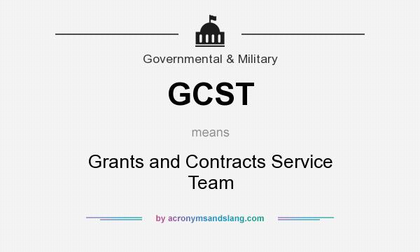 What does GCST mean? It stands for Grants and Contracts Service Team