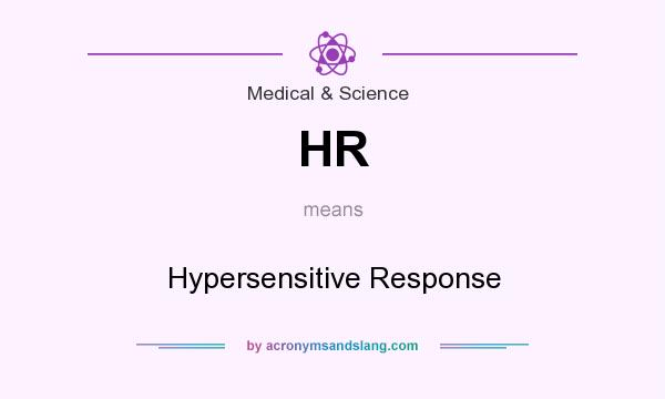 What does HR mean? It stands for Hypersensitive Response