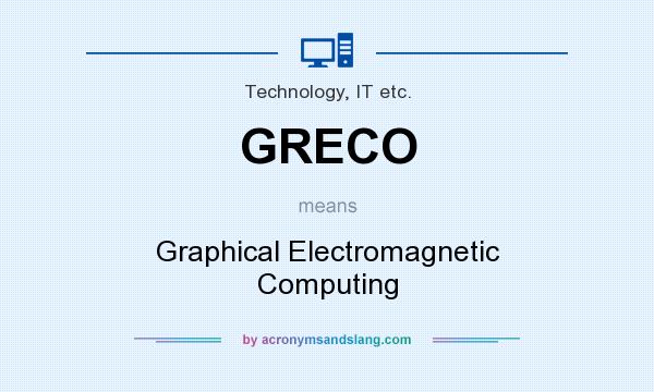 What does GRECO mean? It stands for Graphical Electromagnetic Computing