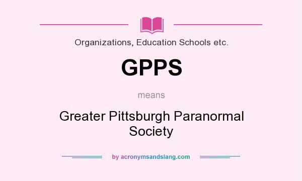 What does GPPS mean? It stands for Greater Pittsburgh Paranormal Society