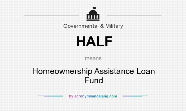 What does HALF mean? It stands for Homeownership Assistance Loan Fund