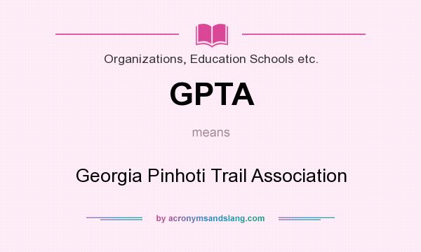 What does GPTA mean? It stands for Georgia Pinhoti Trail Association