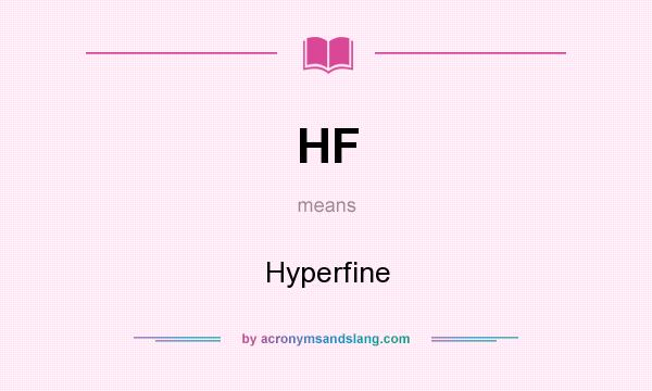 What does HF mean? It stands for Hyperfine