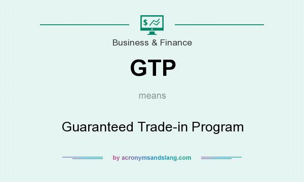 What does GTP mean? It stands for Guaranteed Trade-in Program