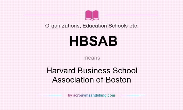 What does HBSAB mean? It stands for Harvard Business School Association of Boston