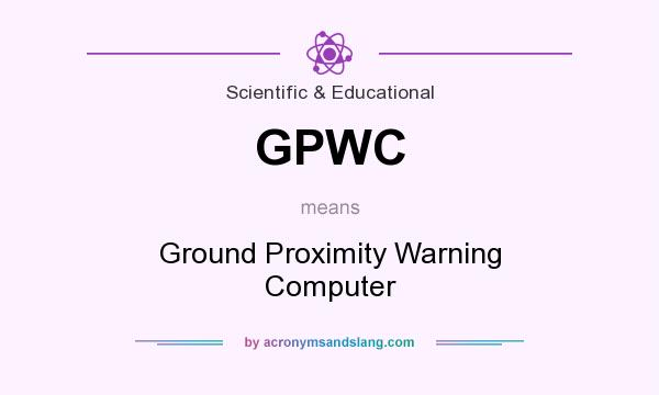 What does GPWC mean? It stands for Ground Proximity Warning Computer
