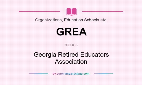 What does GREA mean? It stands for Georgia Retired Educators Association