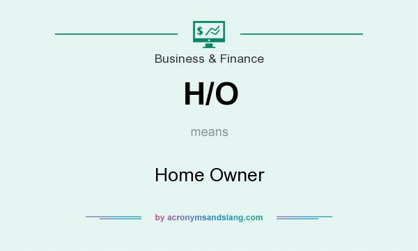 What does H/O mean? It stands for Home Owner