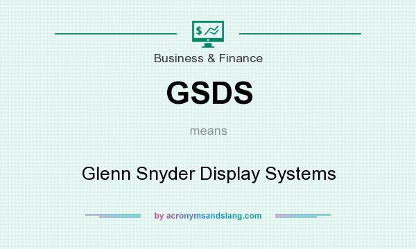 What does GSDS mean? It stands for Glenn Snyder Display Systems