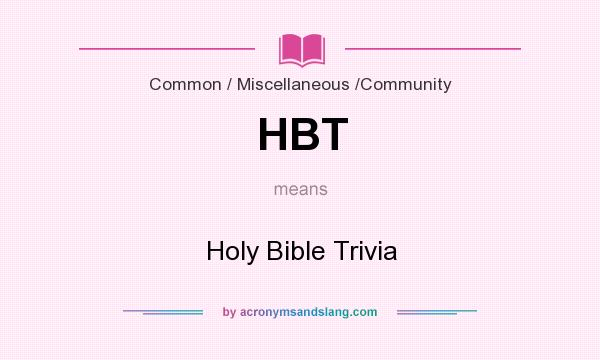 What does HBT mean? It stands for Holy Bible Trivia