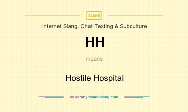 What does HH mean? It stands for Hostile Hospital