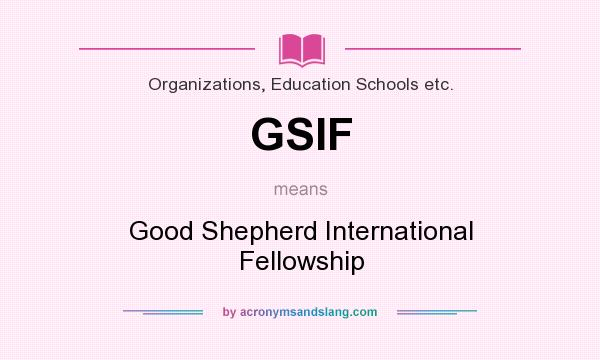 What does GSIF mean? It stands for Good Shepherd International Fellowship