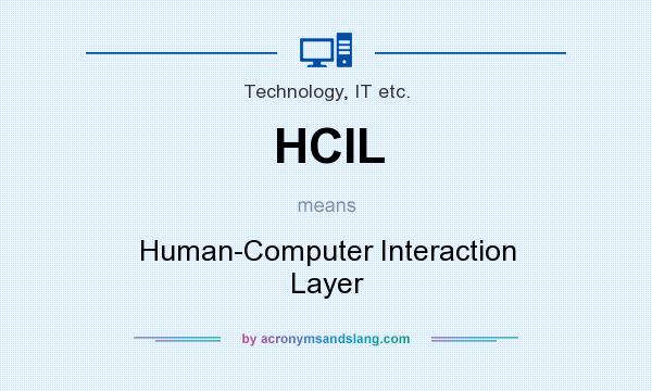 What does HCIL mean? It stands for Human-Computer Interaction Layer
