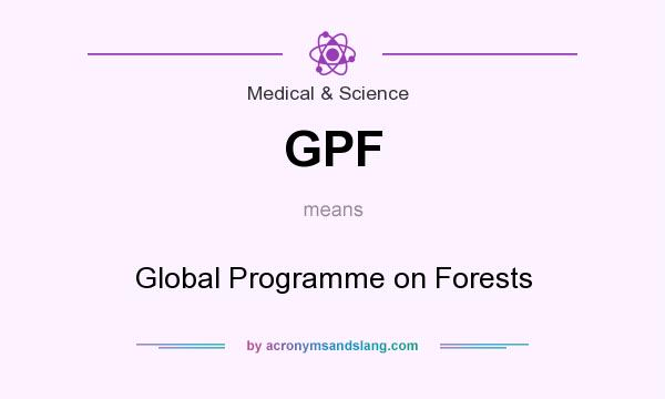 What does GPF mean? It stands for Global Programme on Forests