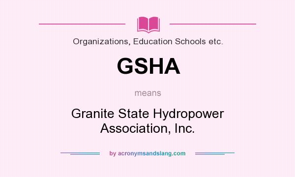 What does GSHA mean? It stands for Granite State Hydropower Association, Inc.