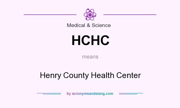 What does HCHC mean? It stands for Henry County Health Center