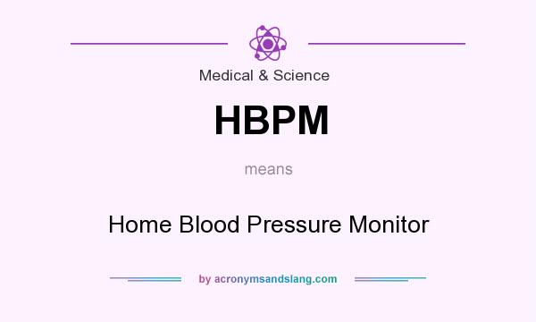 What does HBPM mean? It stands for Home Blood Pressure Monitor