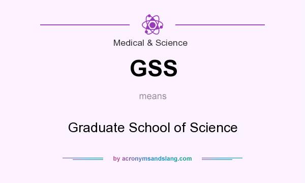 What does GSS mean? It stands for Graduate School of Science