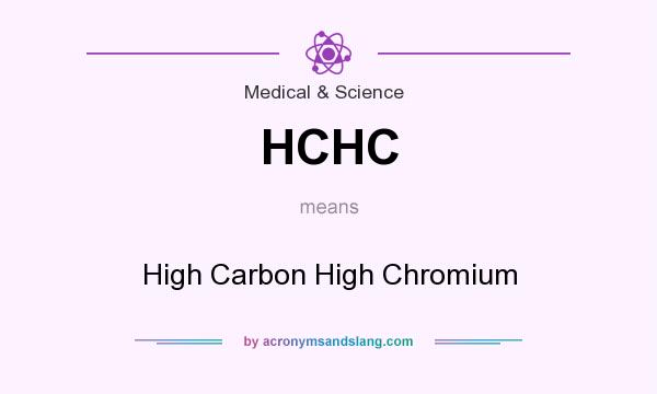 What does HCHC mean? It stands for High Carbon High Chromium