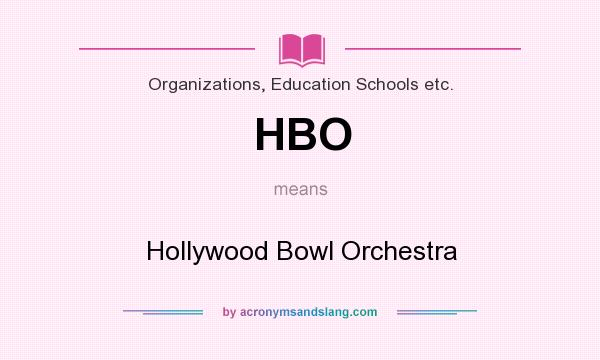 What does HBO mean? It stands for Hollywood Bowl Orchestra