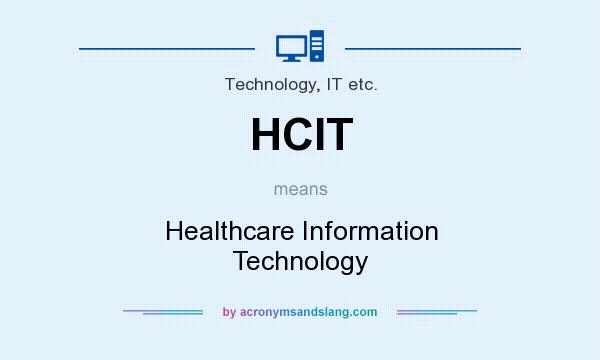 What does HCIT mean? It stands for Healthcare Information Technology