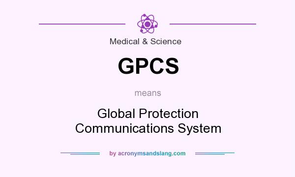 What does GPCS mean? It stands for Global Protection Communications System